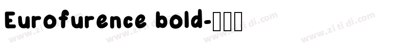 Eurofurence bold字体转换 Eurofurence bold字体转换